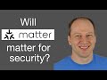 Physical security meets cybersecurity with Matter