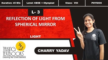 L-3 Reflection of light from Spherical Mirror | Chapter 7 Light Class 8 | Charry Yadav | TTB
