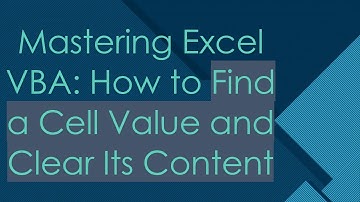 Mastering Excel VBA: How to Find a Cell Value and Clear Its Content