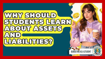 Why Should Students Learn About Assets And Liabilities? - Budgeting as a Student