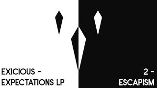 Exicious - Escapism (Track 2 - Expectations LP)