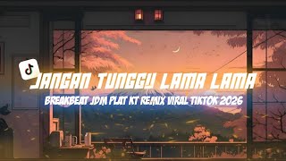 DJ JANGAN TUNGGU LAMA LAMA | JDM PLAT KT BREAKBEAT REMIX VIRAL TIKTOK 2026 | IRGY A.N BOOTLEG REMIX