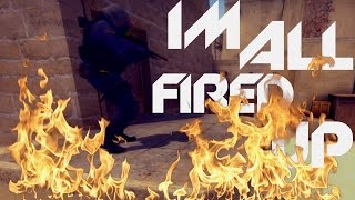 [CS:GO] I'm All Fired Up