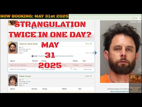 Ada County Idaho Arrests May 31 2025 / Two different strangulation charges in one day? WTF Ada