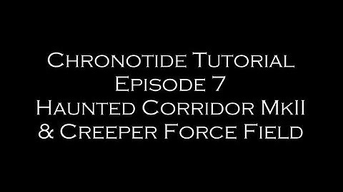 Chronotide Tutorial: Ep. 7 (Haunted Corridor MkII & Creeper Force Field)