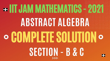 ||IIT JAM Mathematics - 2021|| Abstract Algebra|| Complete Solution|| Section B & C||