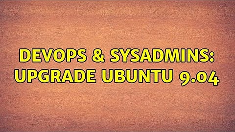 DevOps & SysAdmins: Upgrade ubuntu 9.04 (2 Solutions!!)