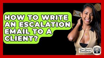 How To Write An Escalation Email To A Client? - TheEmailToolbox.com