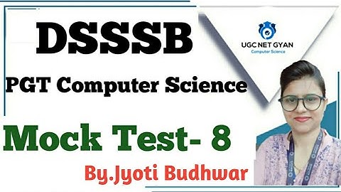Mock Test - 8 : DSSSB PGT Computer Science l UGC NET GYAN Computer Science