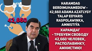 Turkmenistan Haramdag Berdimuhamedow - 42,660 Adama Azatlygy Talap Edyaris Raspolawinka, Amnistiýa