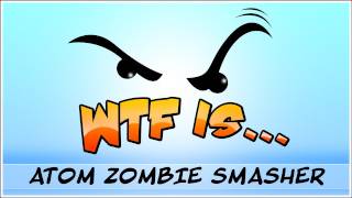 ► WTF Is... - Atom Zombie Smasher ? (WTF-a-thon Game 10) screenshot 4