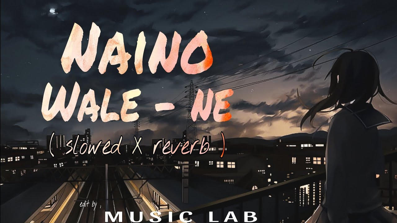 Naino Wale Ne slowed X reverb use headphones 🎧💯 YouTube