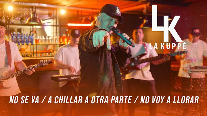 La Kuppé - No Se Va / A Chillar A Otra Parte / No Voy A Llorar (Video Oficial)
