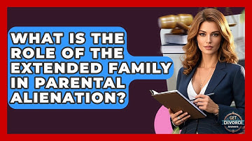 What Is The Role Of The Extended Family In Parental Alienation? - Get Divorce Answers