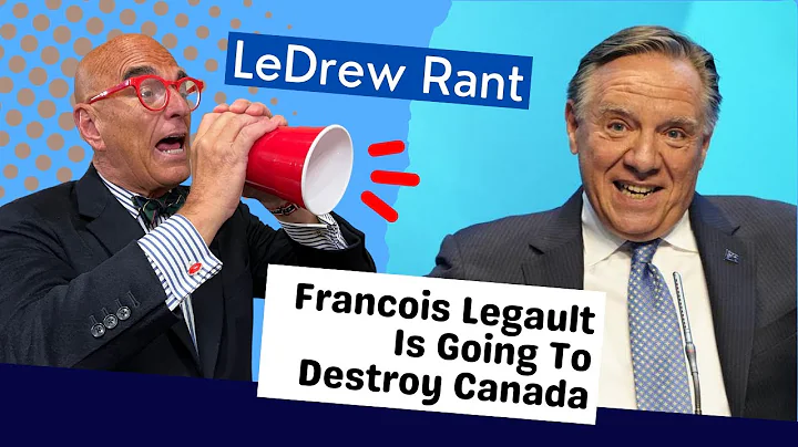 LeDrew Rant - Francois Legault Is Going To Destroy...