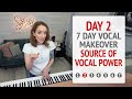 Day 2 Source of Vocal Power - 7 Day Vocal Makeover