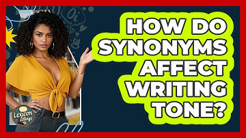 How Do Synonyms Affect Writing Tone? - Lexicon Lounge