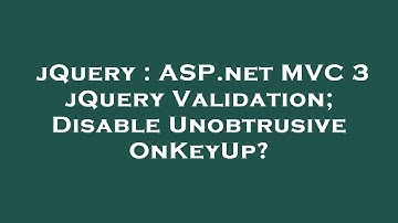 jQuery : ASP.net MVC 3 jQuery Validation; Disable Unobtrusive OnKeyUp?