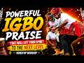 Powerful Igbo Praise That Will Lift Your Spirit to the Next Level | Nonstop Worship