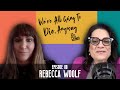 Ep 8 - Rebecca Woolf | We&#39;re All Going To Die, Anyway