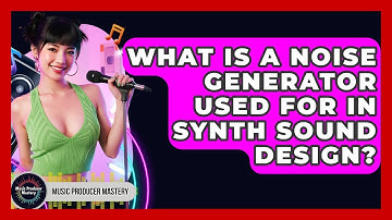 What Is A Noise Generator Used For In Synth Sound Design? - Music Producer Mastery