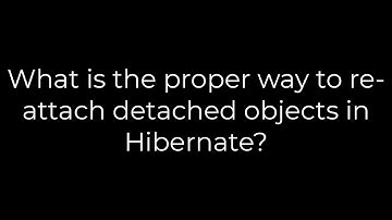 Java :What is the proper way to re-attach detached objects in Hibernate?(5solution)