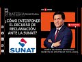 ¿CÓMO INTERPONER EL RECURSO DE RECLAMACIÓN ANTE LA SUNAT?