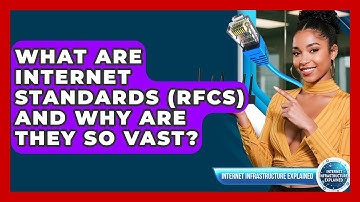 What Are Internet Standards (RFCs) And Why Are They So Vast? - Internet Infrastructure Explained