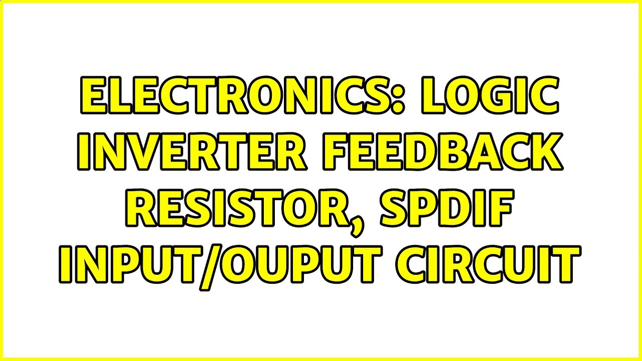 Electronics Logic inverter feedback resistor, SPDIF Input/Ouput circuit (2 Solutions!!) YouTube