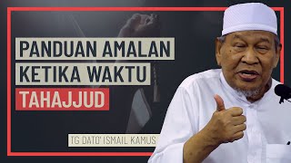 Tuan Guru Dato' Ismail Kamus - Panduan Amalan Ketika Waktu Tahajjud