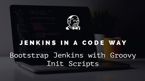 Jenkins Bootstrap with Groovy INIT Scripts