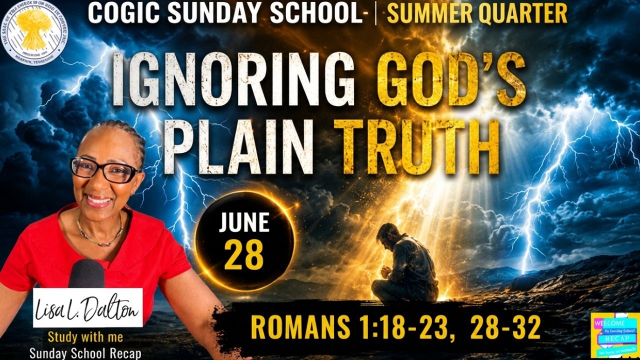 COGIC Sunday School, Ignoring God's Plain Truth, June 28, Romans 1:18-23, 28-32