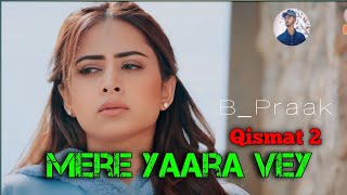 Mere Yaara Vey (Lofi + Lyric) Lyric Video : B_Praak : Ammy Virk : Sargun Mehta : Qismat 2: Lofi Song