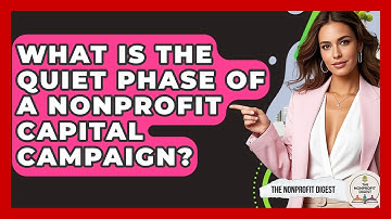What Is The Quiet Phase Of A Nonprofit Capital Campaign? - The Nonprofit Digest