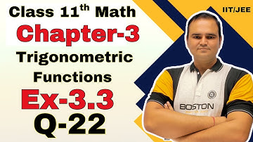 Class 11 Maths Chapter 3 | Ex 3.3 Q22 | Trigonometric Functions Explained | NCERT Solutions