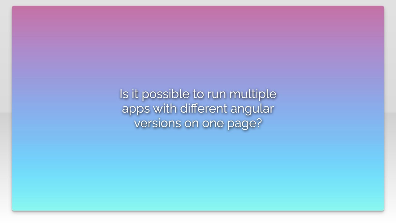 Is it possible to run multiple apps with different angular versions on ...