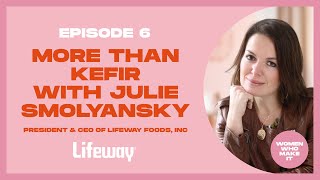 More Than Kefir with Julie Smolyansky | Ep. 6