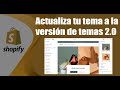 ¡Actualización Épica! Cómo Pasar de un Tema Antiguo a Tema 2.0 en Shopify 🌐🚀