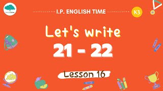 I.P. English Time For K.3 - Let's write number 21 and 22 Lesson 16