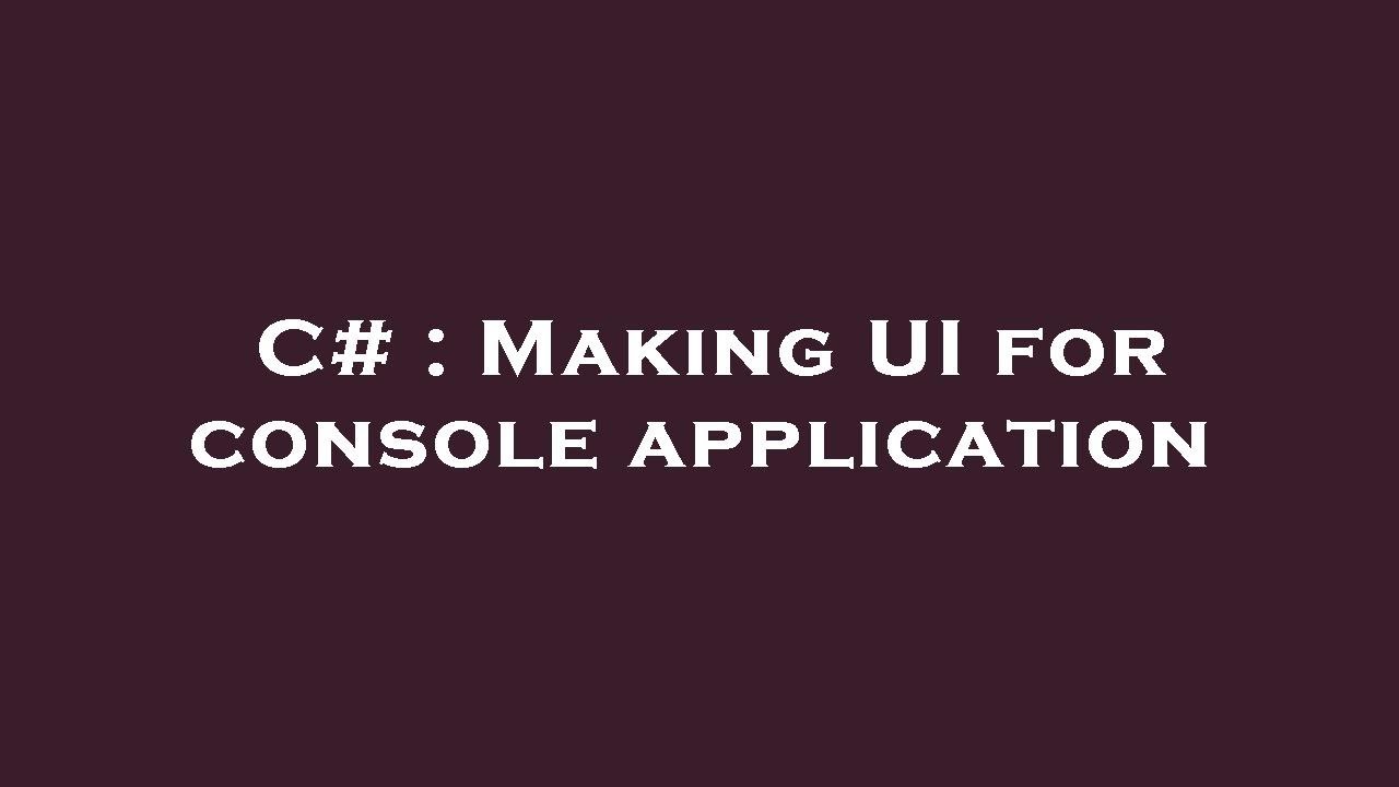 C# : Making UI for console application - YouTube