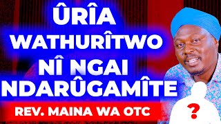 ÛRÎA WATHUURÎTWO NÎ NGAI NDAARÛGAMÎTE - REV. MAINA WA OTC