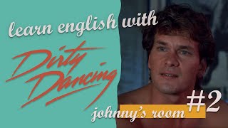 Learn english with - Dirty Dancing #2 - Johnny's room