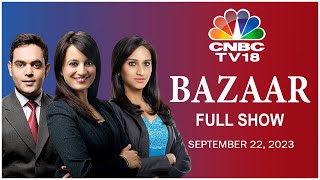 Bazaar: The Most Comprehensive Show On Stock Markets | Full Show | September 22, 2023 | CNBC TV18