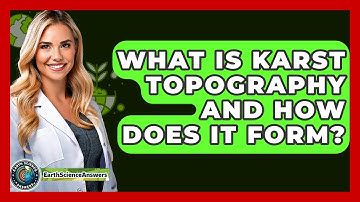 What Is Karst Topography And How Does It Form? - Earth Science Answers