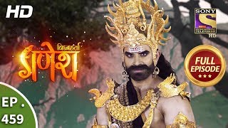 Vighnaharta Ganesh - Ep 459 - Full Episode - 24th May, 2019