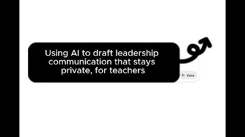 Module 5  - Video 2 - Using AI to draft leadership communication, for teachers