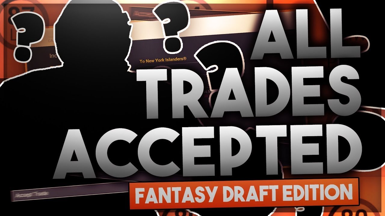 ACCEPTING ALL TRADES FANTASY DRAFT EDITION! (NHL 18 FRANCHISE MODE CHALLENGE)