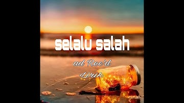 SELALU SALAH - RURI WANTOGIA ( LYRIC SONG )