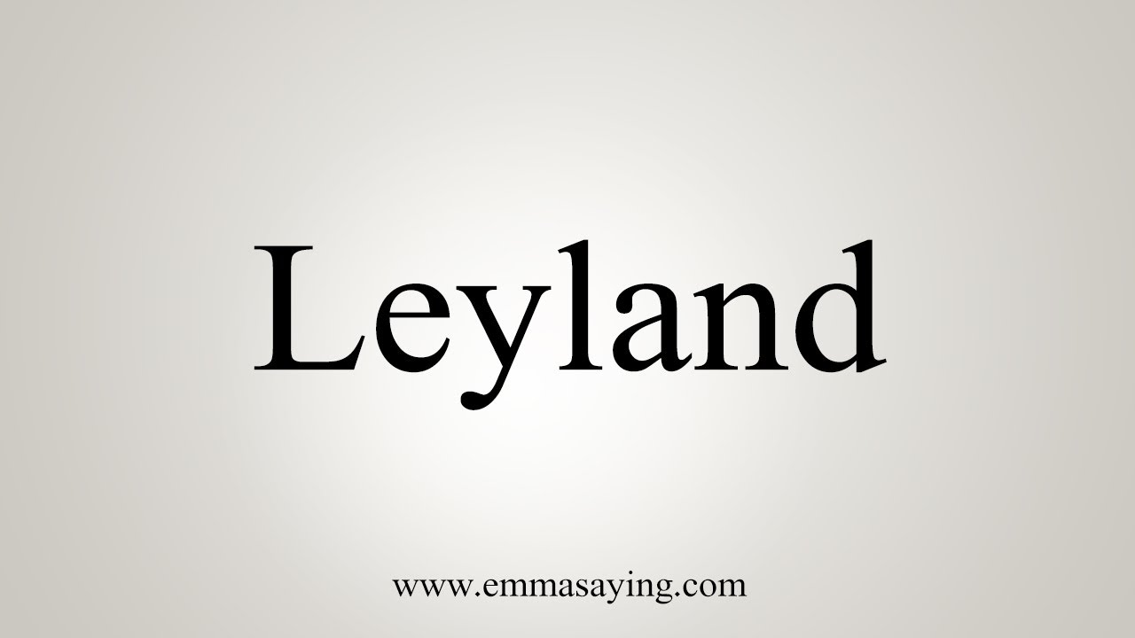 How To Say Leyland YouTube
