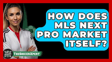 How Does MLS Next Pro Market Itself? - The Soccer Xpert